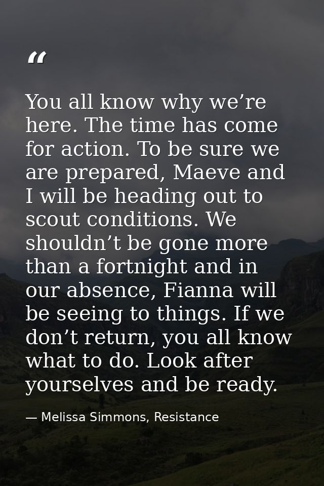 You all know why we’re here. The time has come for action. To be sure we are prepared, Maeve and I will be heading out t — Melissa Simmons, Resistance