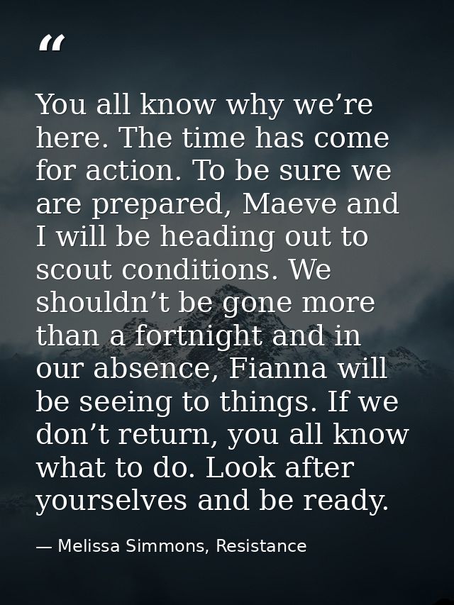 You all know why we’re here. The time has come for action. To be sure we are prepared, Maeve and I will be heading out t — Melissa Simmons, Resistance