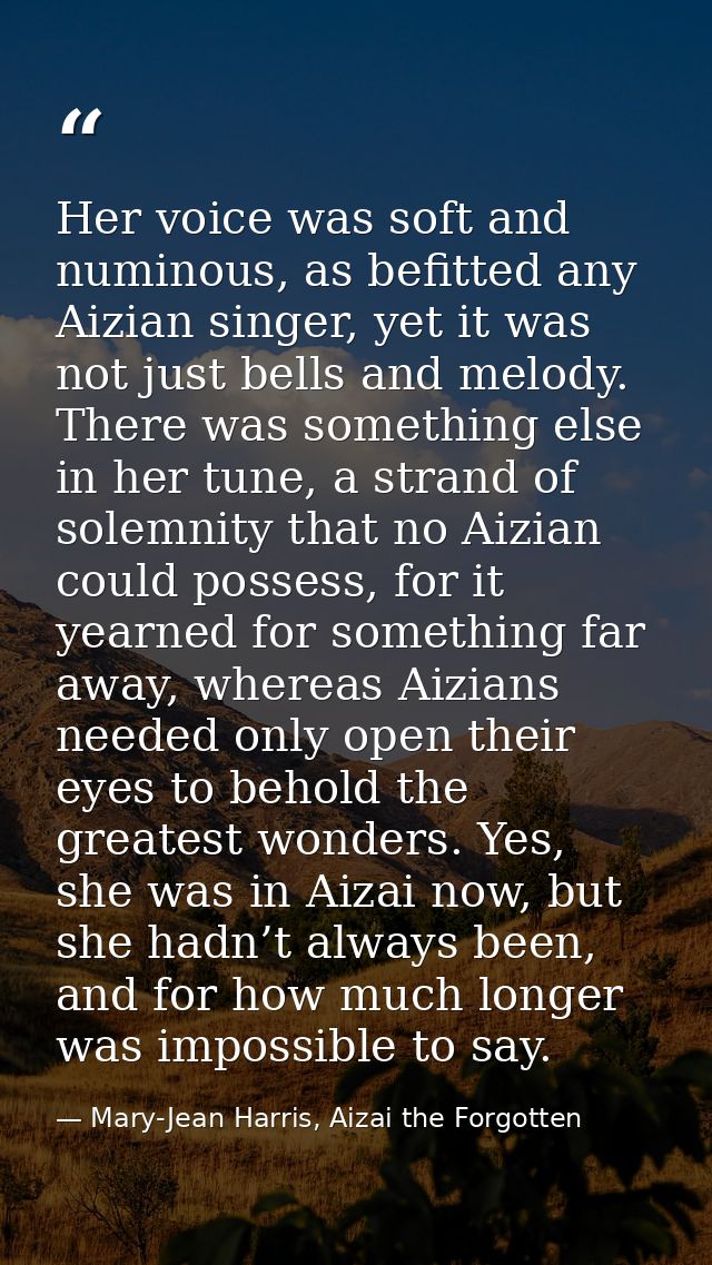 Her voice was soft and numinous, as befitted any Aizian singer, yet it was not just bells and melody. There was somethin — Mary-Jean Harris, Aizai the Forgotten