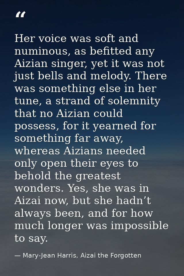 Her voice was soft and numinous, as befitted any Aizian singer, yet it was not just bells and melody. There was somethin — Mary-Jean Harris, Aizai the Forgotten