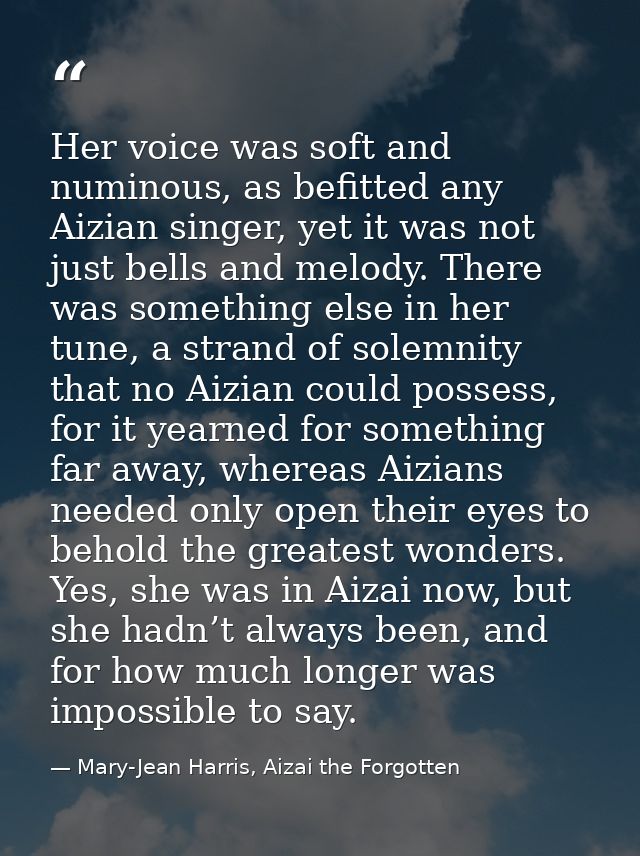 Her voice was soft and numinous, as befitted any Aizian singer, yet it was not just bells and melody. There was somethin — Mary-Jean Harris, Aizai the Forgotten