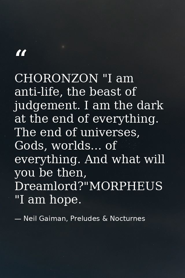 CHORONZON "I am anti-life, the beast of judgement. I am the dark at the end of everything. The end of universes, Gods, w — Neil Gaiman, Preludes & Nocturnes