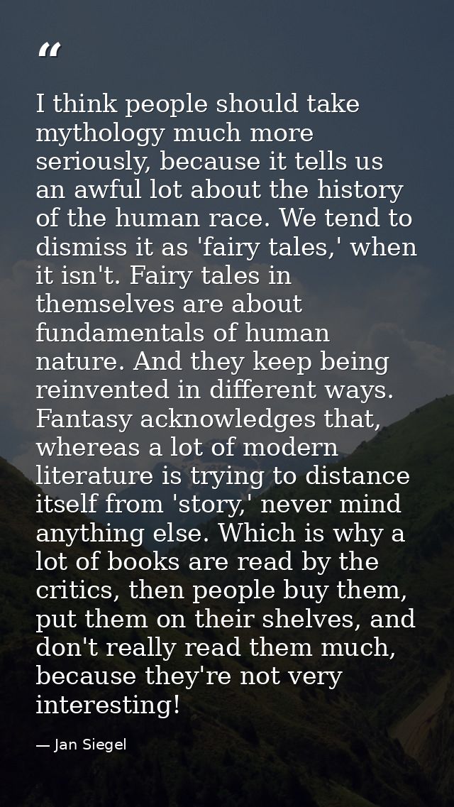 I think people should take mythology much more seriously, because it tells us an awful lot about the history of the huma — Jan Siegel