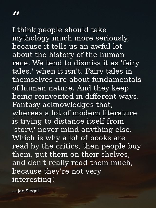 I think people should take mythology much more seriously, because it tells us an awful lot about the history of the huma — Jan Siegel