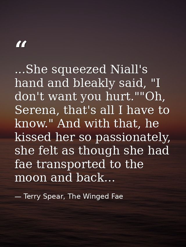 ...She squeezed Niall's hand and bleakly said, "I don't want you hurt.""Oh, Serena, that's all I have to know." And with — Terry Spear, The Winged Fae