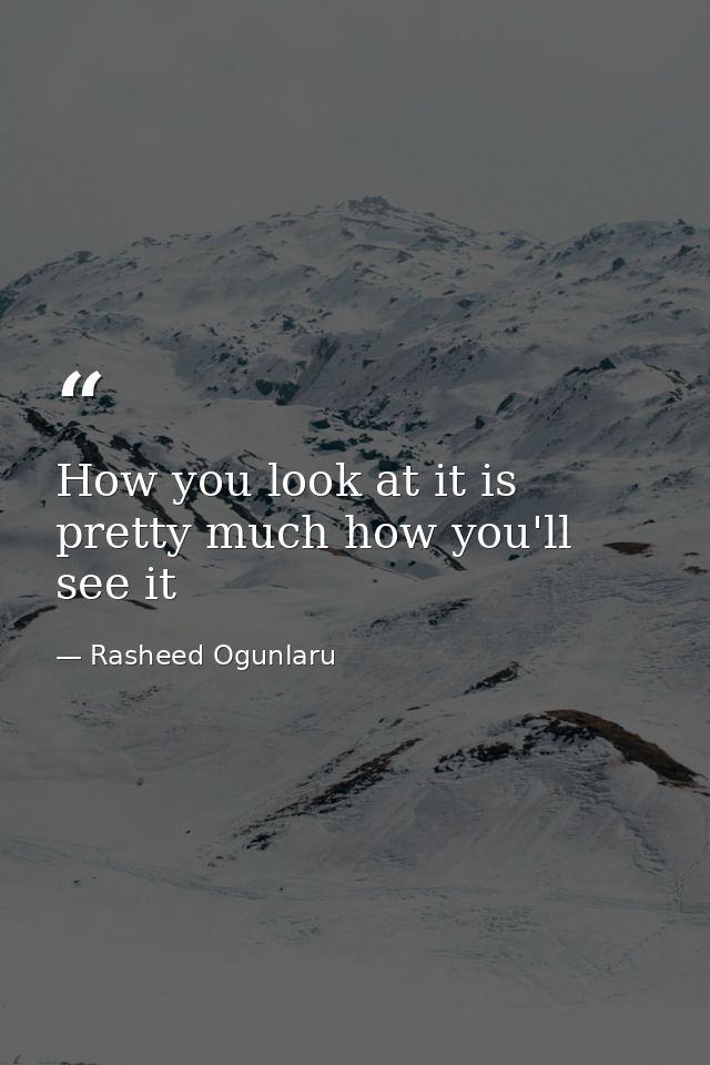 How you look at it is pretty much how you'll see it — Rasheed Ogunlaru