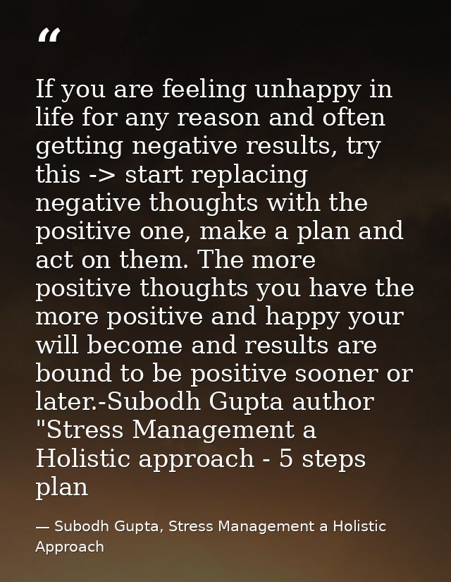 If you are feeling unhappy in life for any reason and often getting negative results, try this -> start replacing negati — Subodh Gupta, Stress Management a Holistic Approach