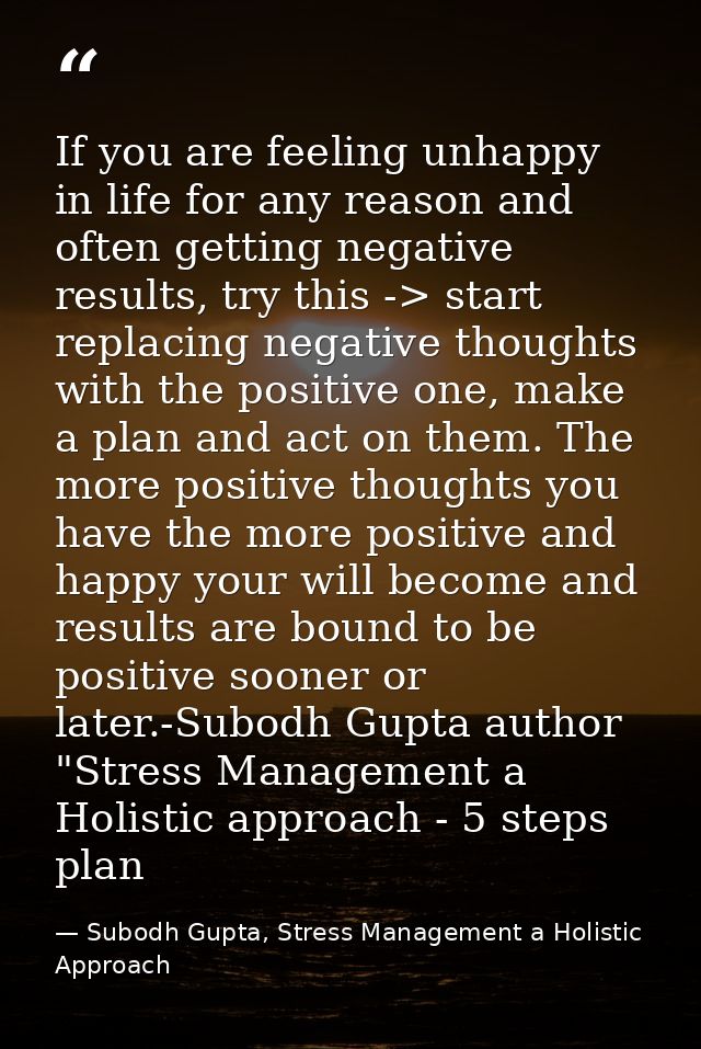 If you are feeling unhappy in life for any reason and often getting negative results, try this -> start replacing negati — Subodh Gupta, Stress Management a Holistic Approach