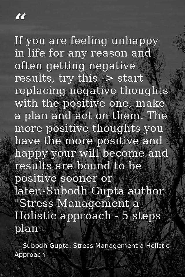If you are feeling unhappy in life for any reason and often getting negative results, try this -> start replacing negati — Subodh Gupta, Stress Management a Holistic Approach