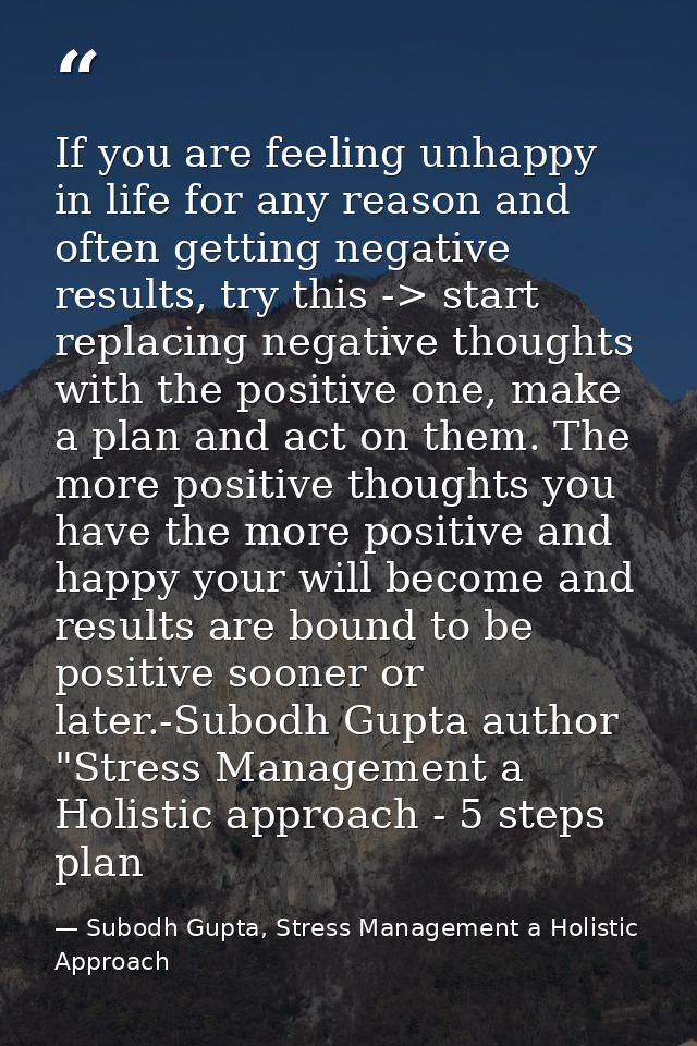 If you are feeling unhappy in life for any reason and often getting negative results, try this -> start replacing negati — Subodh Gupta, Stress Management a Holistic Approach