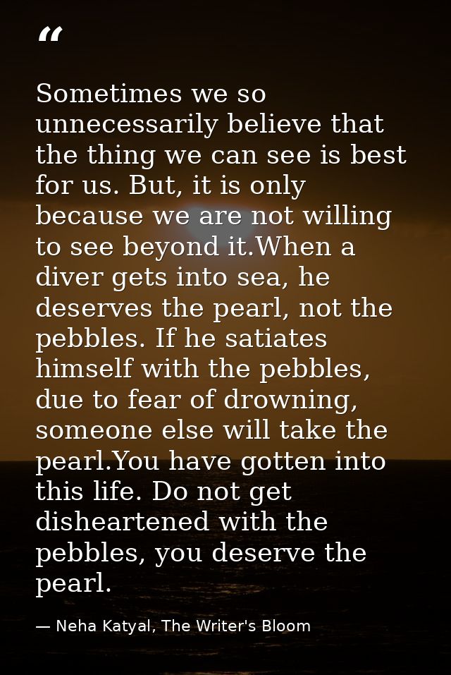 Sometimes we so unnecessarily believe that the thing we can see is best for us. But, it is only because we are not willi — Neha Katyal, The Writer's Bloom