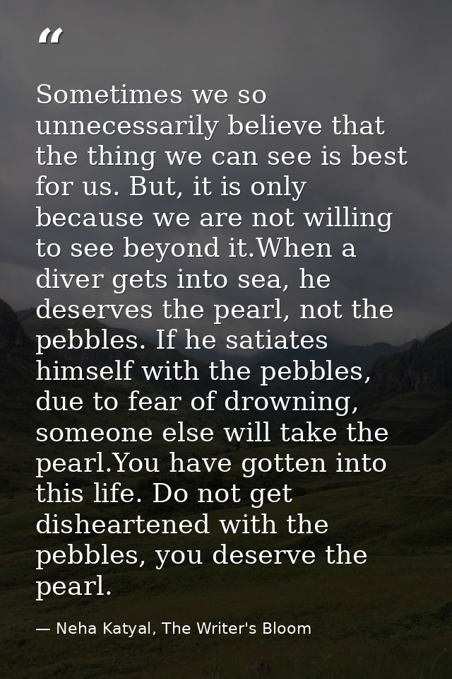 Sometimes we so unnecessarily believe that the thing we can see is best for us. But, it is only because we are not willi — Neha Katyal, The Writer's Bloom