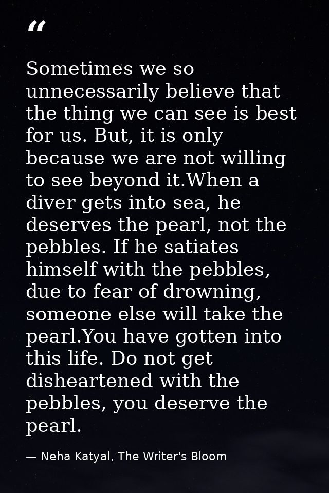 Sometimes we so unnecessarily believe that the thing we can see is best for us. But, it is only because we are not willi — Neha Katyal, The Writer's Bloom