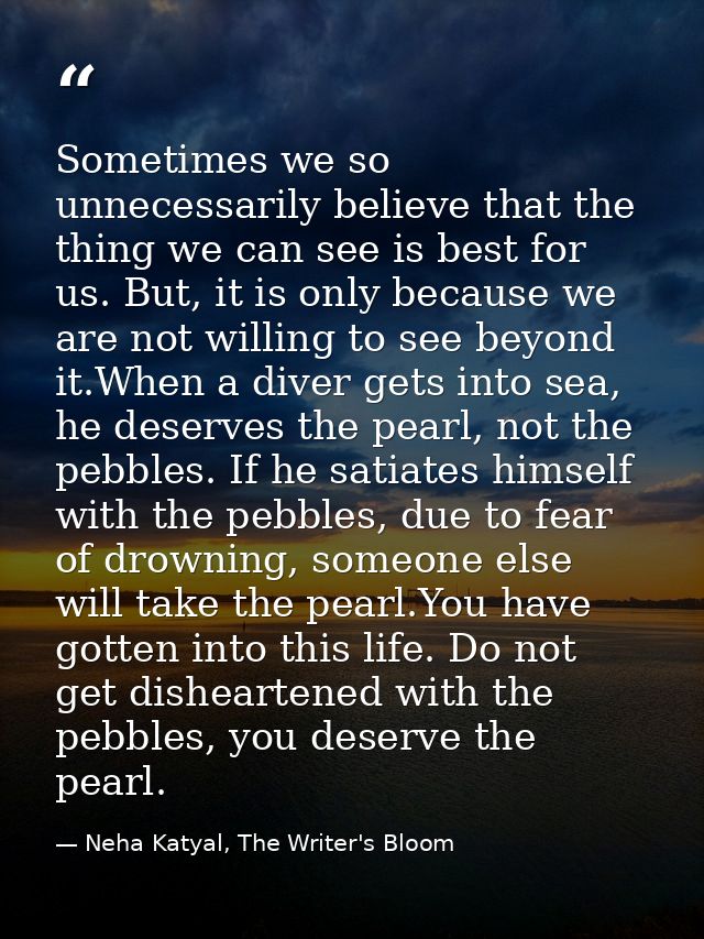 Sometimes we so unnecessarily believe that the thing we can see is best for us. But, it is only because we are not willi — Neha Katyal, The Writer's Bloom