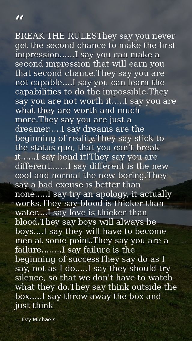 BREAK THE RULESThey say you never get the second chance to make the first impression......I say you can make a second im — Evy Michaels