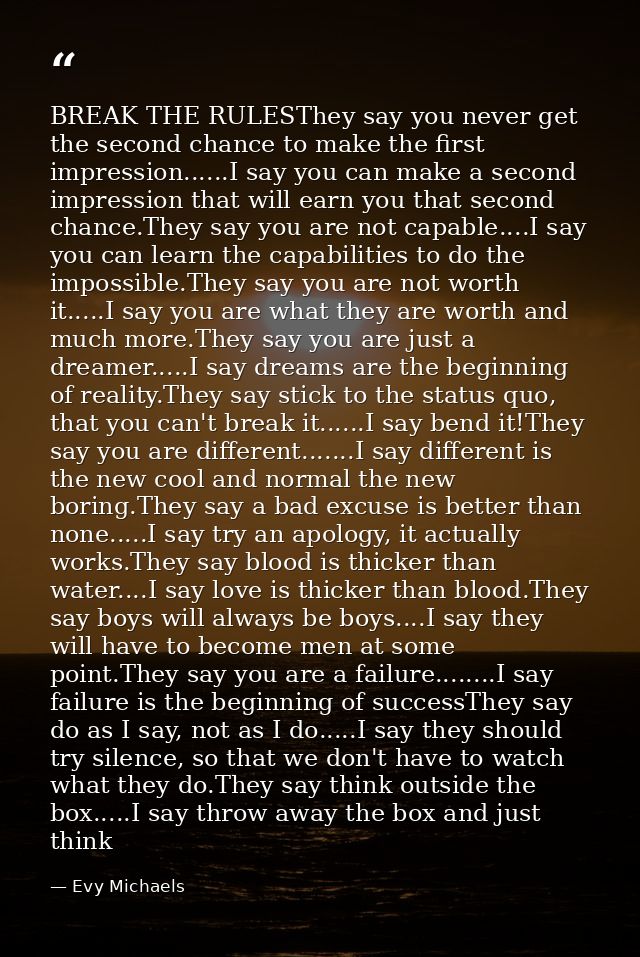 BREAK THE RULESThey say you never get the second chance to make the first impression......I say you can make a second im — Evy Michaels