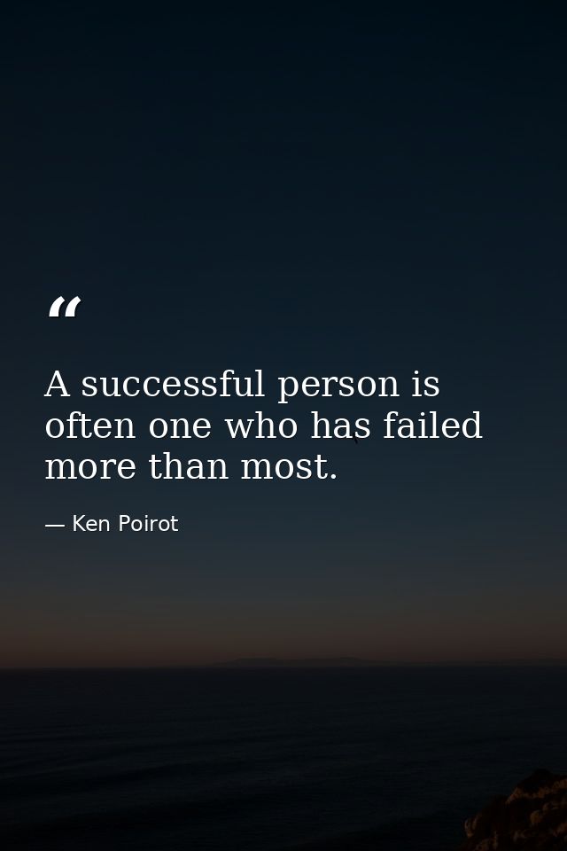A successful person is often one who has failed more than most. — Ken Poirot