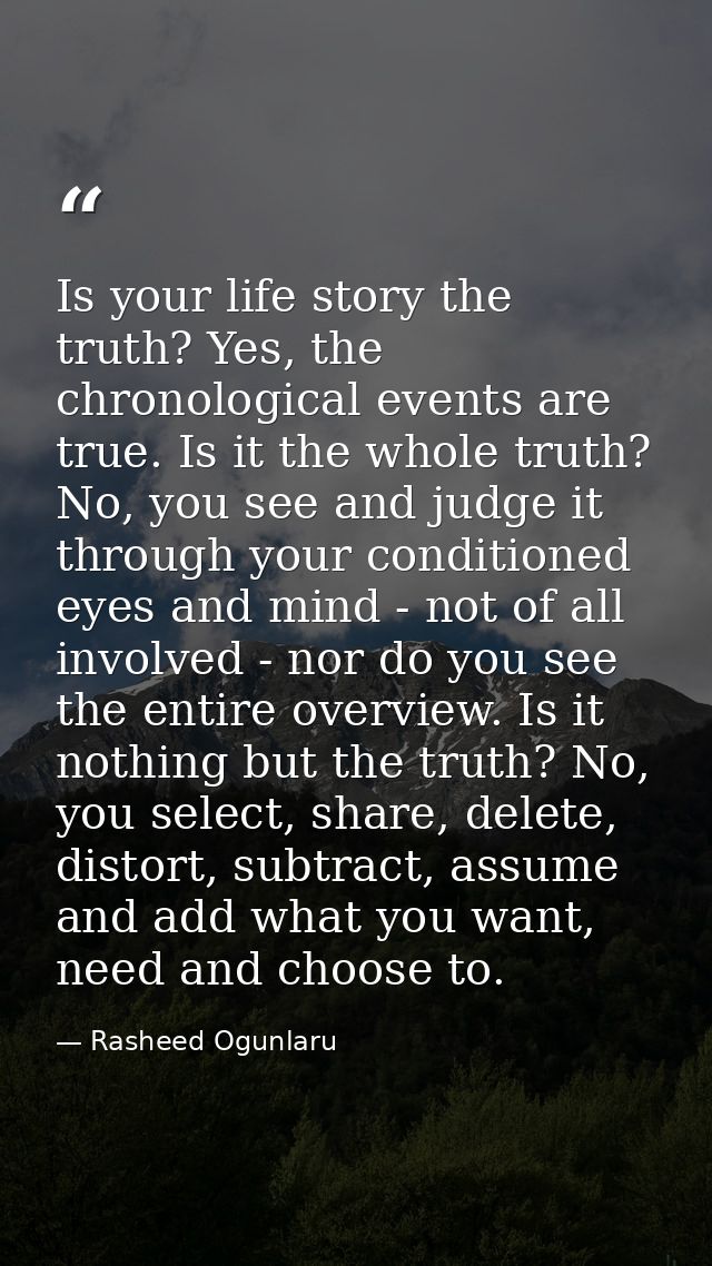 Is your life story the truth? Yes, the chronological events are true. Is it the whole truth? No, you see and judge it th — Rasheed Ogunlaru