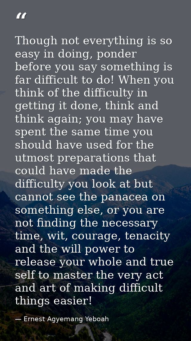 Though not everything is so easy in doing, ponder before you say something is far difficult to do! When you think of the — Ernest Agyemang Yeboah