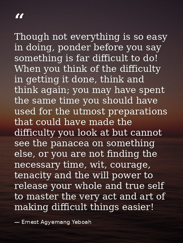 Though not everything is so easy in doing, ponder before you say something is far difficult to do! When you think of the — Ernest Agyemang Yeboah