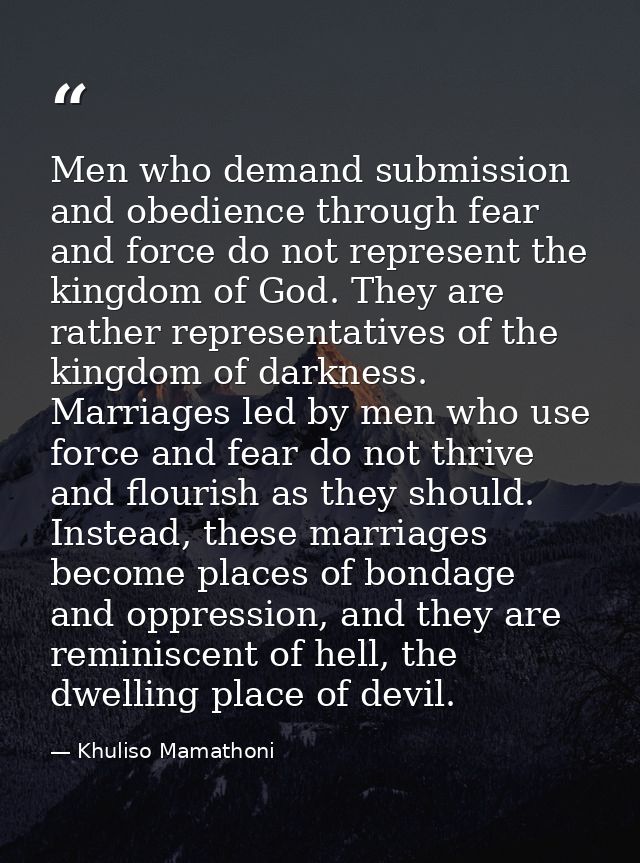 Men who demand submission and obedience through fear and force do not represent the kingdom of God. They are rather repr — Khuliso Mamathoni