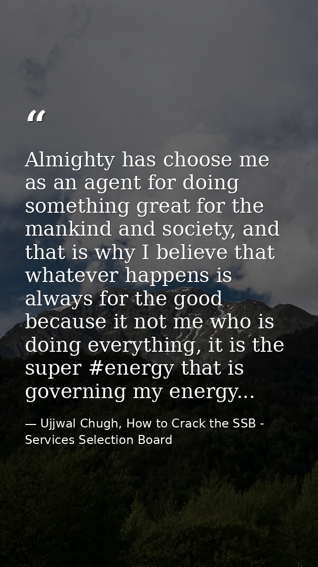 Almighty has choose me as an agent for doing something great for the mankind and society, and that is why I believe that — Ujjwal Chugh, How to Crack the SSB - Services Selection Board