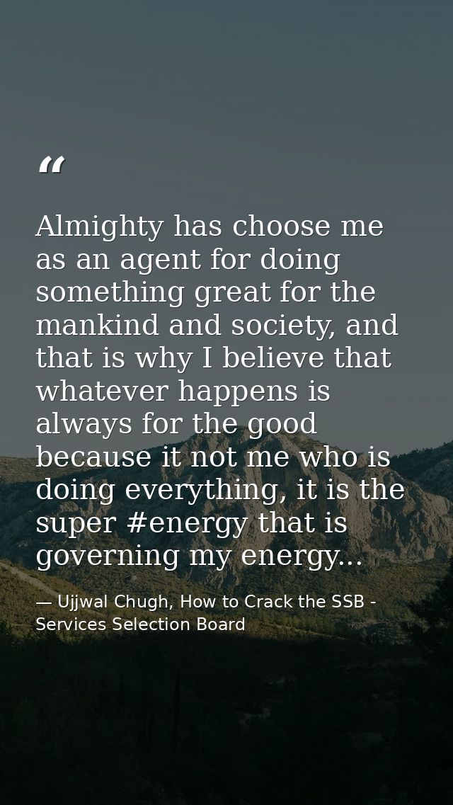 Almighty has choose me as an agent for doing something great for the mankind and society, and that is why I believe that — Ujjwal Chugh, How to Crack the SSB - Services Selection Board