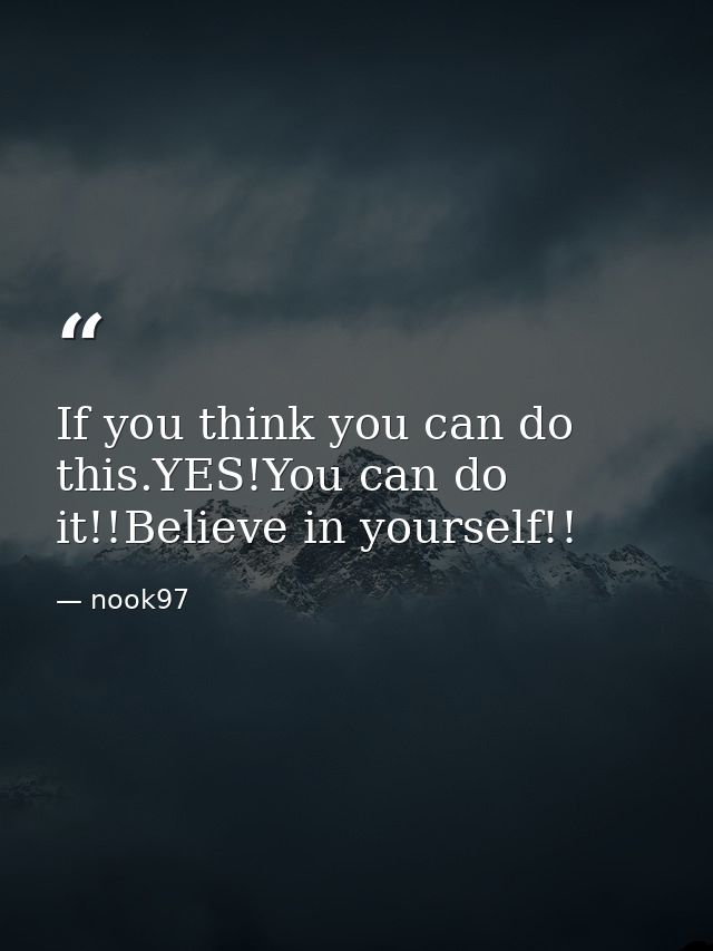 If you think you can do this.YES!You can do it!!Believe in yourself!! — nook97