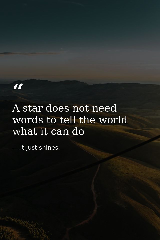 A star does not need words to tell the world what it can do — it just shines.