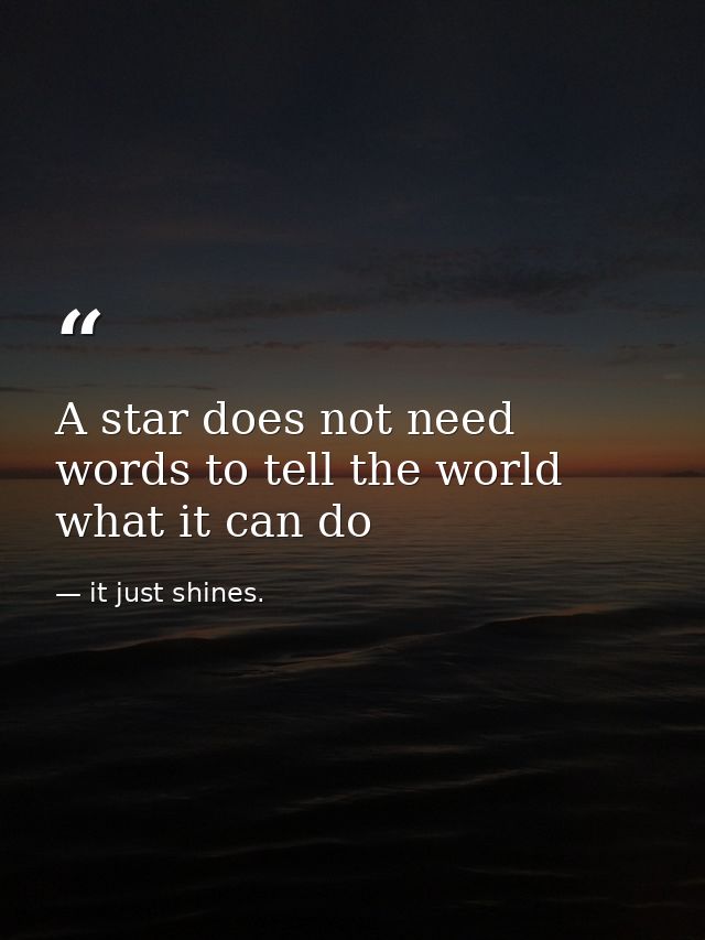 A star does not need words to tell the world what it can do — it just shines.
