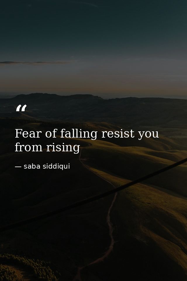 Fear of falling resist you from rising — saba siddiqui