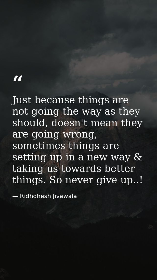 Just because things are not going the way as they should, doesn't mean they are going wrong, sometimes things are settin — Ridhdhesh Jivawala