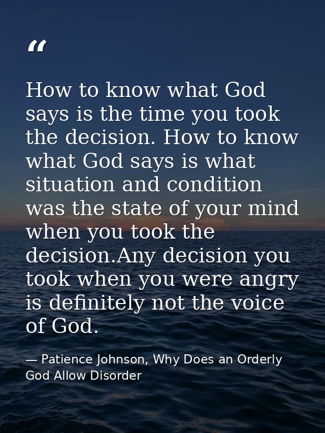 How to know what God says is the time you took the decision. How to know what God says is what situation and condition w — Patience Johnson, Why Does an Orderly God Allow Disorder