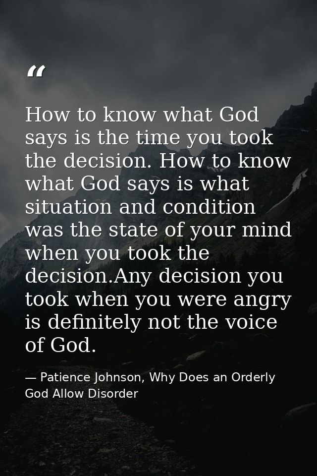 How to know what God says is the time you took the decision. How to know what God says is what situation and condition w — Patience Johnson, Why Does an Orderly God Allow Disorder