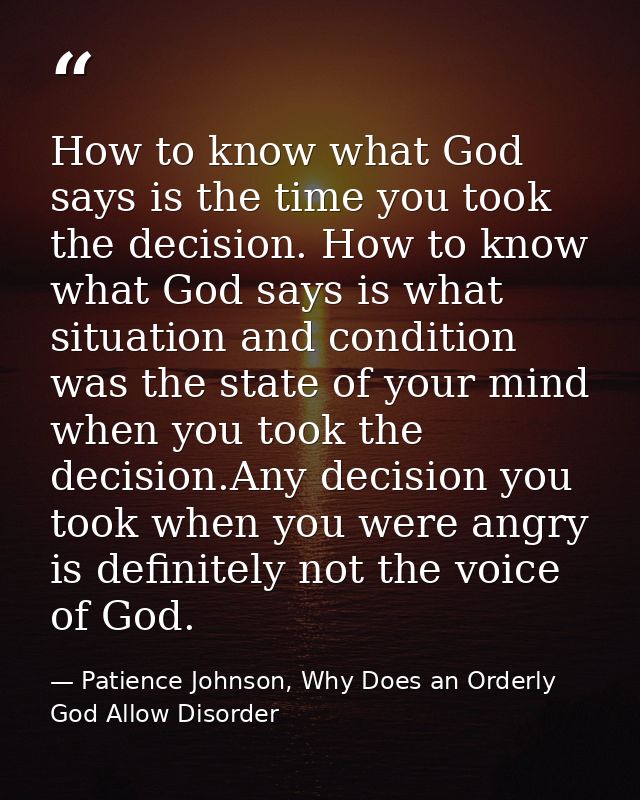 How to know what God says is the time you took the decision. How to know what God says is what situation and condition w — Patience Johnson, Why Does an Orderly God Allow Disorder