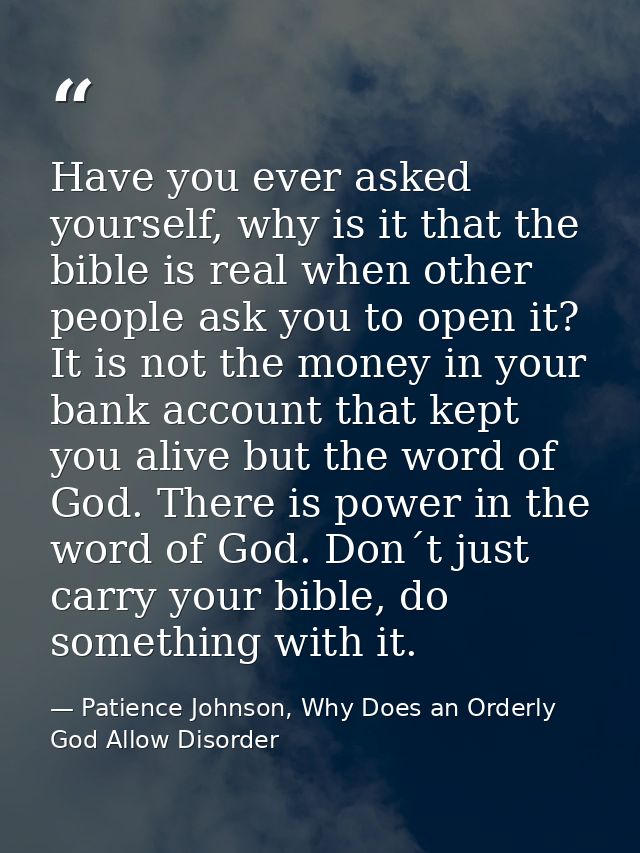 Have you ever asked yourself, why is it that the bible is real when other people ask you to open it? It is not the money — Patience Johnson, Why Does an Orderly God Allow Disorder