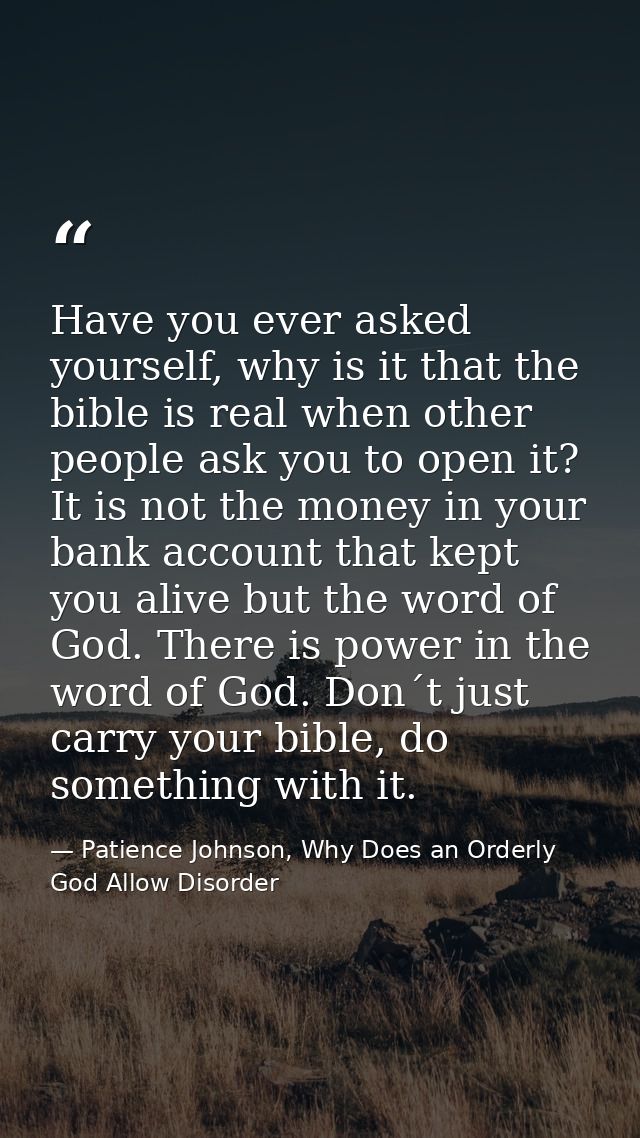 Have you ever asked yourself, why is it that the bible is real when other people ask you to open it? It is not the money — Patience Johnson, Why Does an Orderly God Allow Disorder