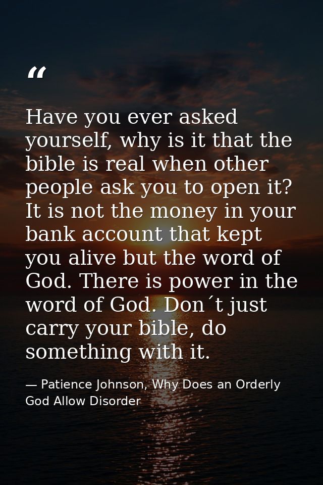 Have you ever asked yourself, why is it that the bible is real when other people ask you to open it? It is not the money — Patience Johnson, Why Does an Orderly God Allow Disorder