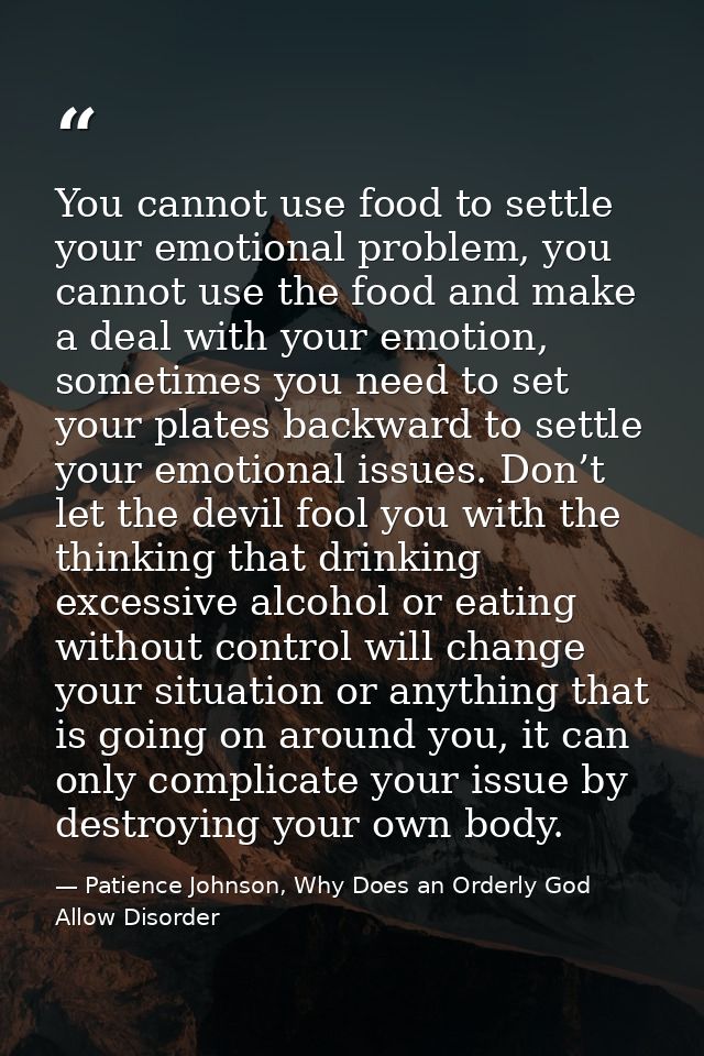 You cannot use food to settle your emotional problem, you cannot use the food and make a deal with your emotion, sometim — Patience Johnson, Why Does an Orderly God Allow Disorder