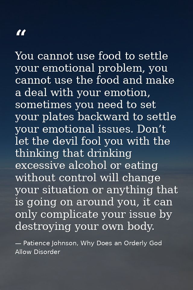 You cannot use food to settle your emotional problem, you cannot use the food and make a deal with your emotion, sometim — Patience Johnson, Why Does an Orderly God Allow Disorder