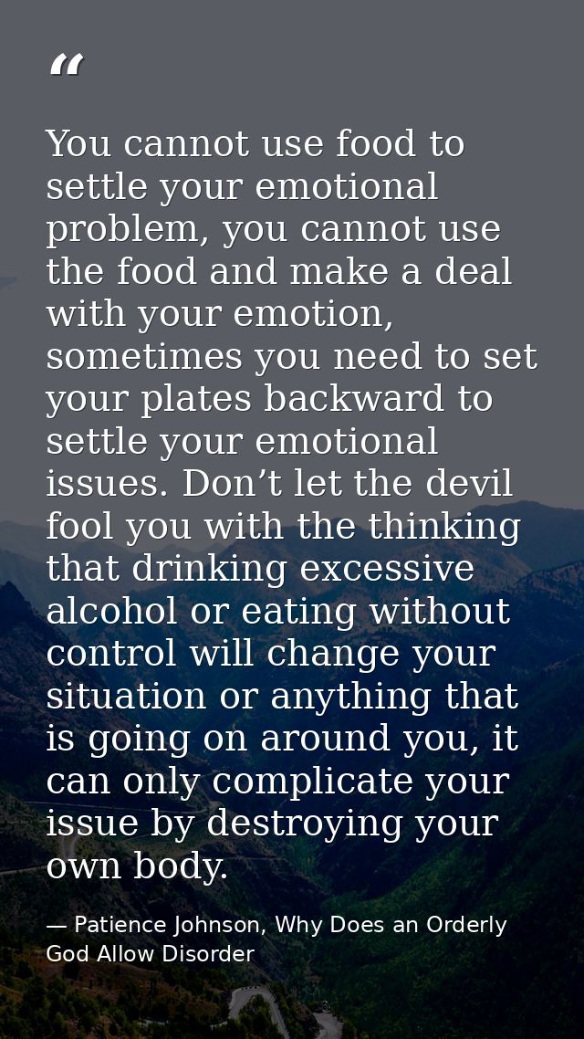 You cannot use food to settle your emotional problem, you cannot use the food and make a deal with your emotion, sometim — Patience Johnson, Why Does an Orderly God Allow Disorder