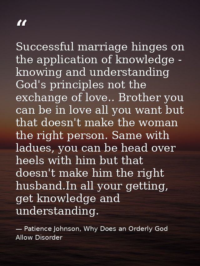 Successful marriage hinges on the application of knowledge - knowing and understanding God's principles not the exchange — Patience Johnson, Why Does an Orderly God Allow Disorder