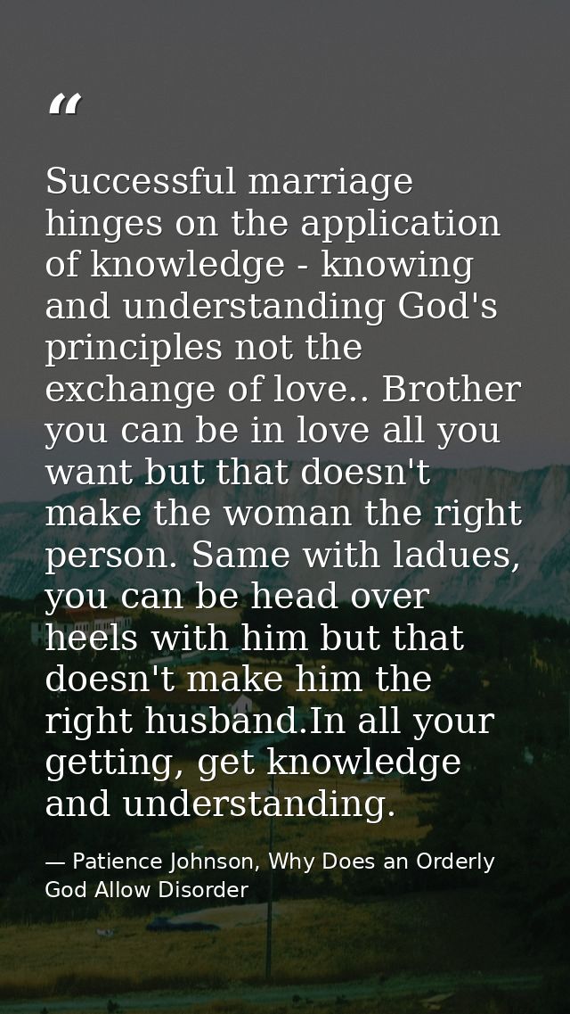 Successful marriage hinges on the application of knowledge - knowing and understanding God's principles not the exchange — Patience Johnson, Why Does an Orderly God Allow Disorder