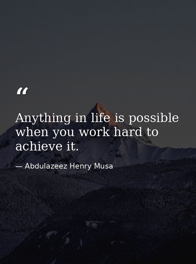 Anything in life is possible when you work hard to achieve it. — Abdulazeez Henry Musa