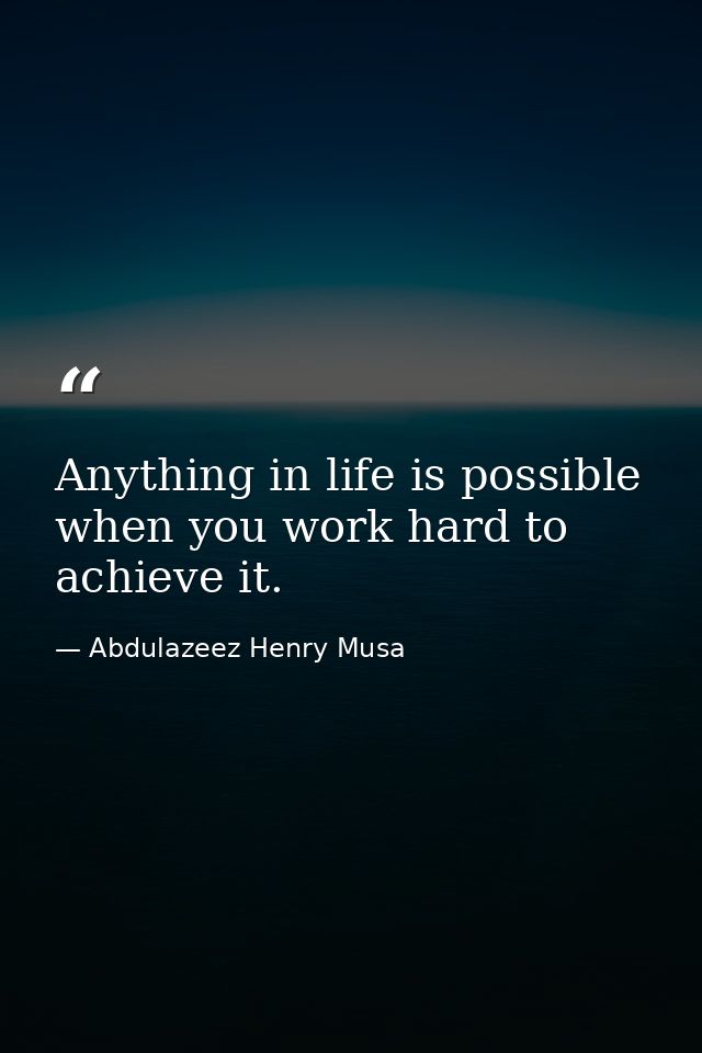 Anything in life is possible when you work hard to achieve it. — Abdulazeez Henry Musa