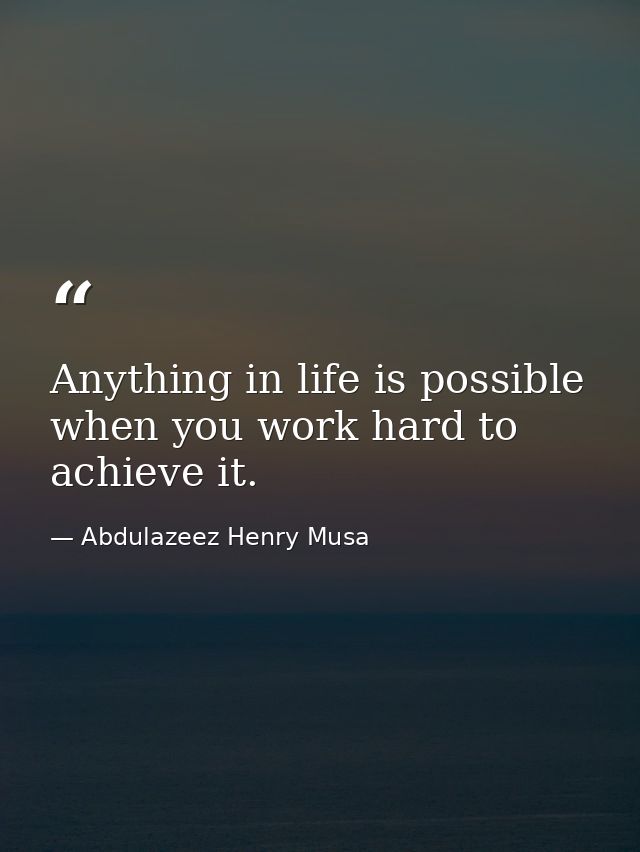 Anything in life is possible when you work hard to achieve it. — Abdulazeez Henry Musa
