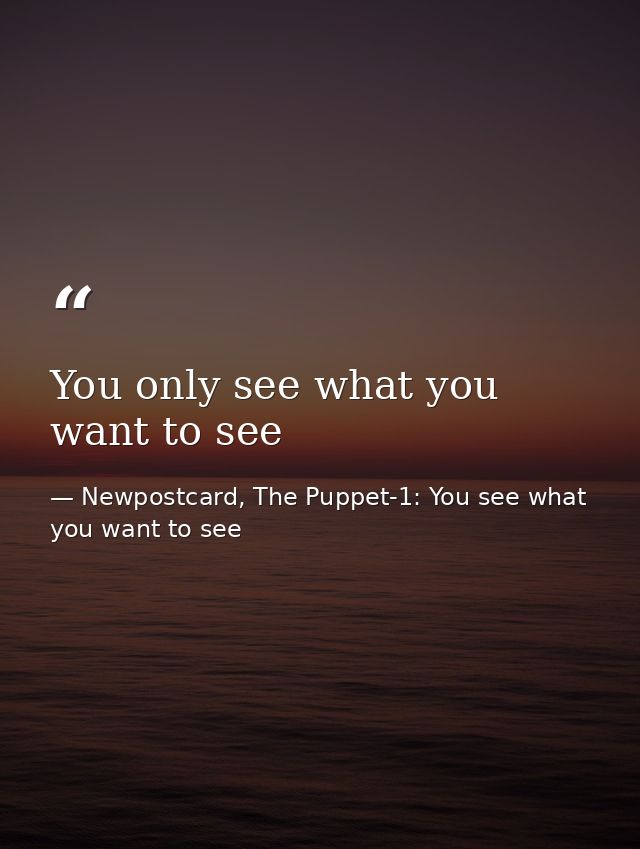 You only see what you want to see — Newpostcard, The Puppet-1: You see what you want to see