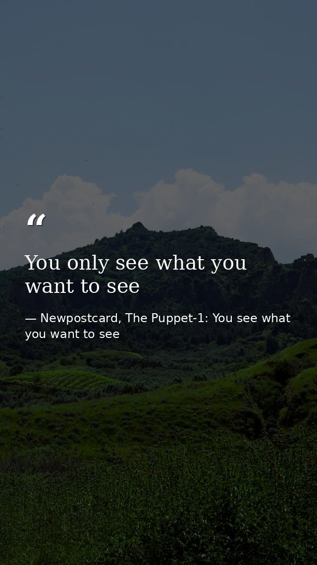 You only see what you want to see — Newpostcard, The Puppet-1: You see what you want to see