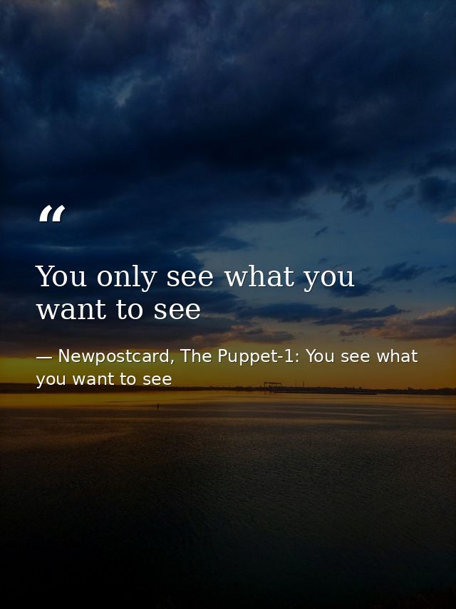 You only see what you want to see — Newpostcard, The Puppet-1: You see what you want to see
