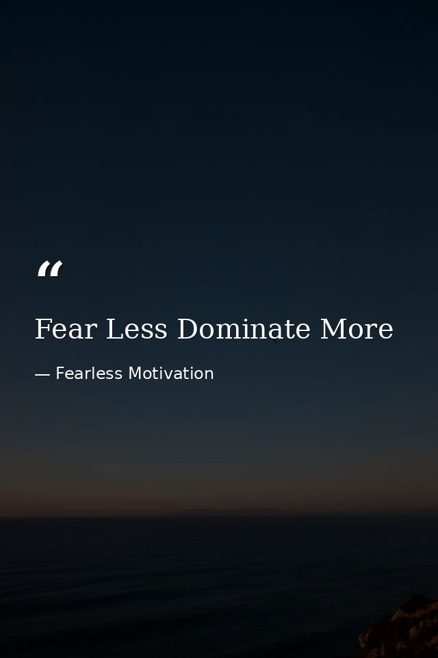 Fear Less Dominate More — Fearless Motivation